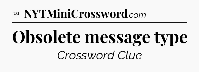 Obsolete message type - WSJ Crossword