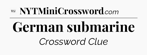 German submarine - WSJ Crossword