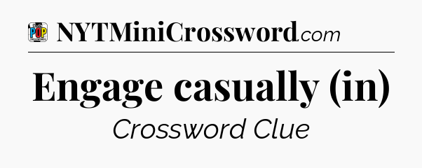 Engage casually (in) Crossword Clue