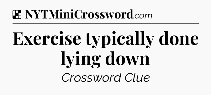 Solution: Exercise typically done lying down - NYT Crossword