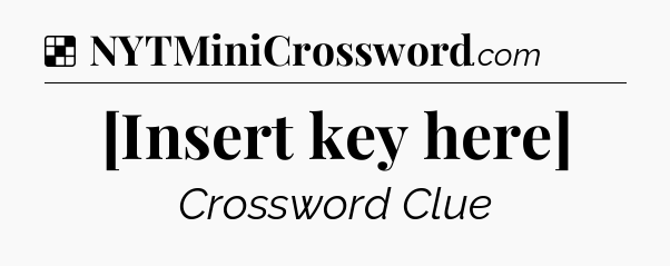 Solution: [Insert key here] - NYT Crossword