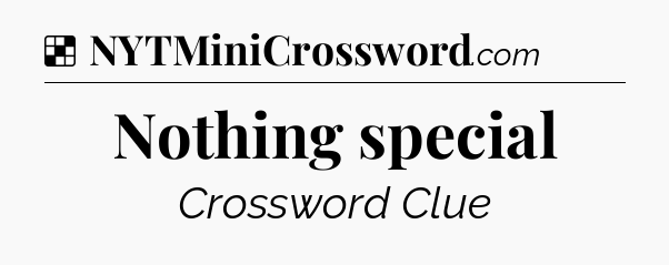 Solution: Nothing special - NYT Crossword