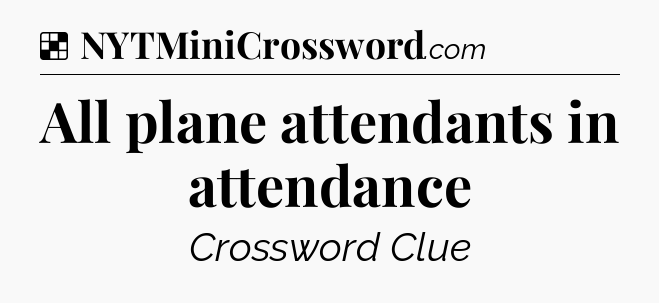 Solution: All plane attendants in attendance - NYT Crossword
