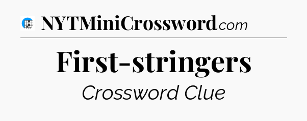 First-stringers Crossword Clue