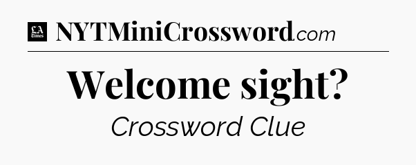 Welcome sight - LA Times Crossword