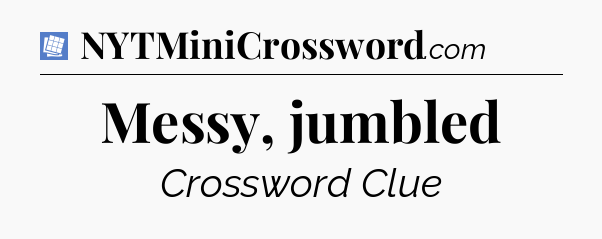 Messy, jumbled Puzzle Page Crossword Clue