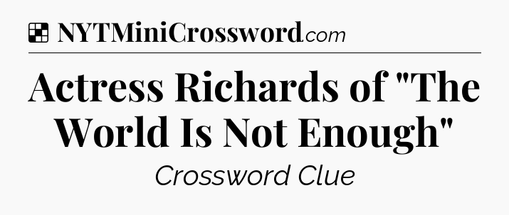 Solution: Actress Richards of 