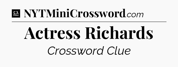 Actress Richards - LA Times Crossword