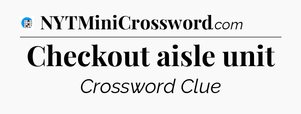 Checkout aisle unit Crossword Clue