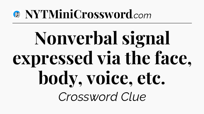 Nonverbal signal expressed via the face, body, voice, etc Crossword Clue