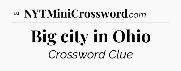 Big city in Ohio - WSJ Crossword