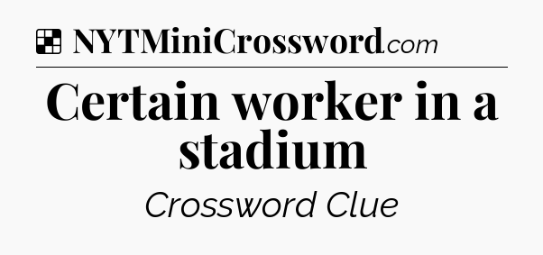 Solution: Certain worker in a stadium - NYT Crossword