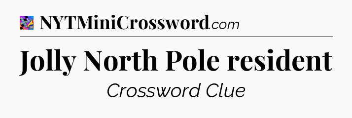 Jolly North Pole resident Crossword Clue