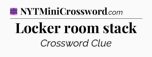 Locker room stack - Thomas Joseph Crossword