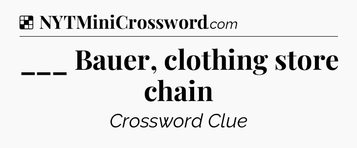 Solution: ___ Bauer, clothing store chain - NYT Crossword