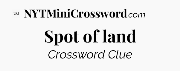 Spot of land - WSJ Crossword