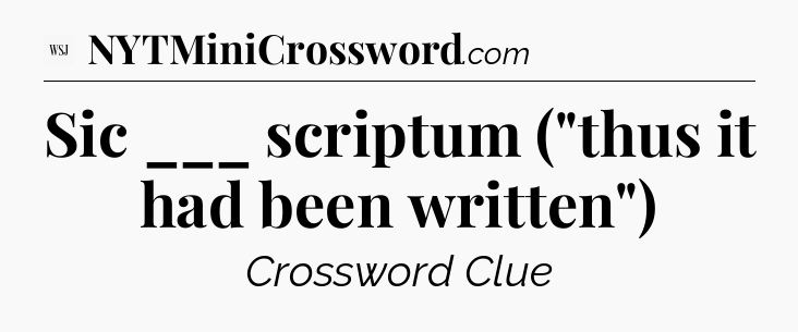 Sic ___ scriptum (