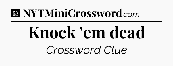 Knock 'em dead - LA Times Crossword