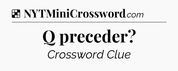 Solution: Q preceder - NYT Crossword
