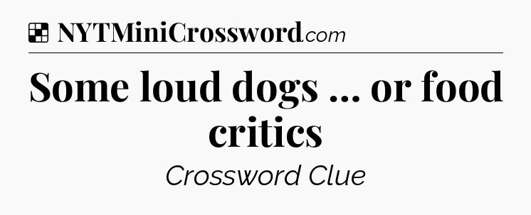 Solution: Some loud dogs … or food critics - NYT Crossword