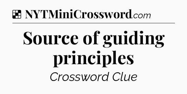 Solution: Source of guiding principles - NYT Crossword