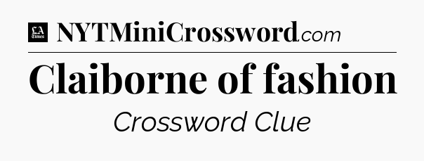Claiborne of fashion - LA Times Crossword