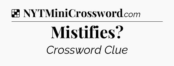 Solution: Mistifies - NYT Crossword