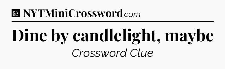 Dine by candlelight, maybe - LA Times Crossword