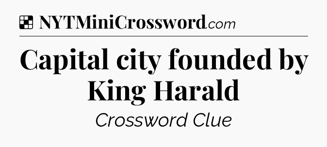 Solution: Capital city founded by King Harald - NYT Crossword