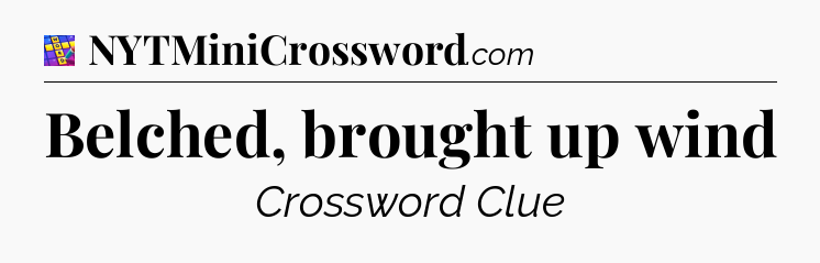 Belched, brought up wind Codycross