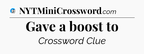 Gave a boost to Crossword Clue