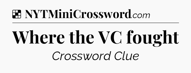 Solution: Where the VC fought - NYT Crossword