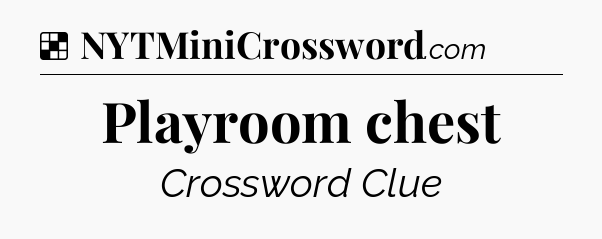 Solution: Playroom chest - NYT Crossword