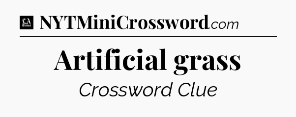 Artificial grass - LA Times Crossword