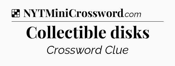 Solution: Collectible disks - NYT Crossword