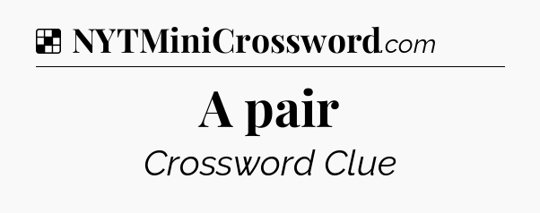 Solution: A pair - NYT Crossword