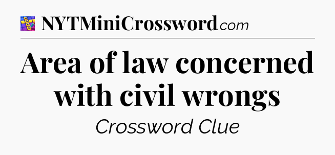Area of law concerned with civil wrongs Codycross