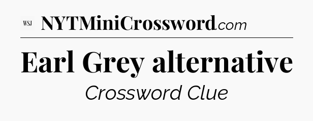 Earl Grey alternative - WSJ Crossword