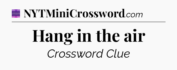 Hang in the air - Thomas Joseph Crossword