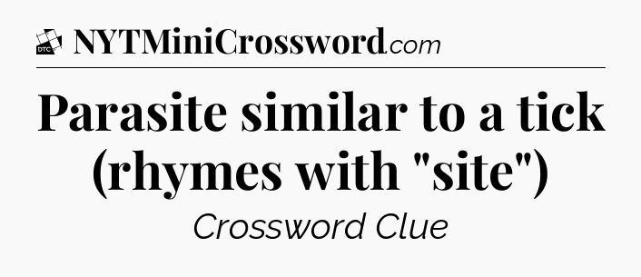 Parasite similar to a tick (rhymes with 