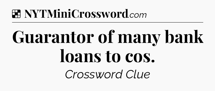 Solution: Guarantor of many bank loans to cos - NYT Crossword