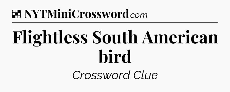 Solution: Flightless South American bird - NYT Crossword