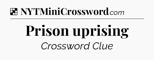 Solution: Prison uprising - NYT Crossword