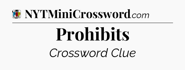 Prohibits Crossword Clue