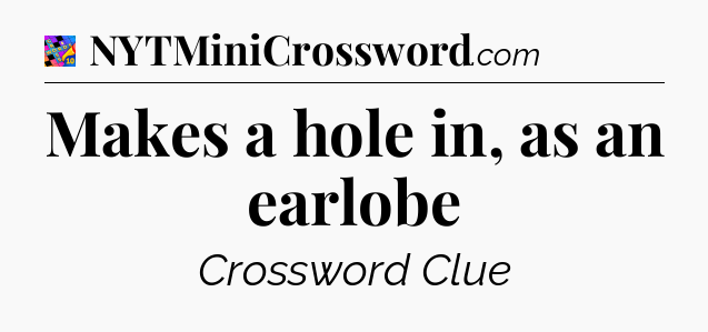 Makes a hole in, as an earlobe Crossword Clue