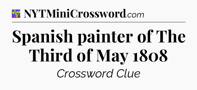 Spanish painter of The Third of May 1808 Codycross