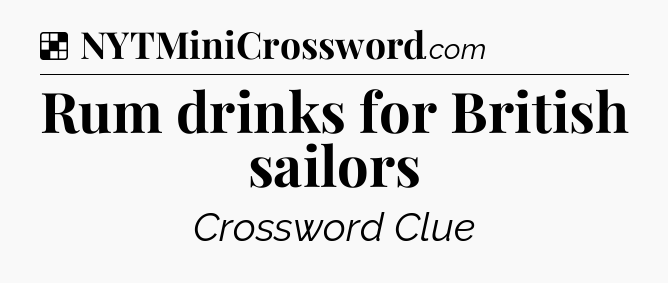 Solution: Rum drinks for British sailors - NYT Crossword