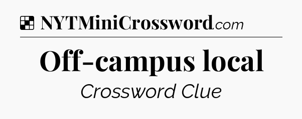 Solution: Off-campus local - NYT Crossword