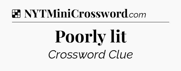Solution: Poorly lit - NYT Crossword