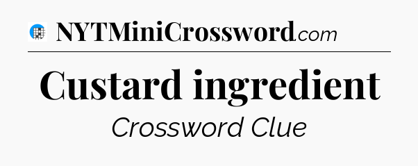 Custard ingredient Crossword Clue